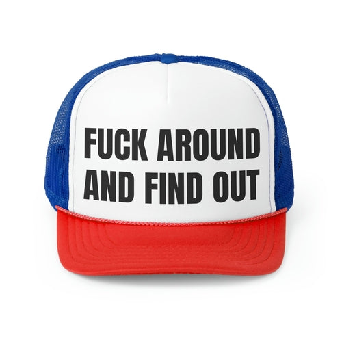 Fuck Around And Find Out Funny Trucker Hat- 4 Colors