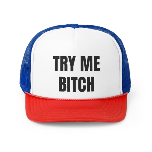 Try Me Bitch Funny Trucker Hat- 4 Colors