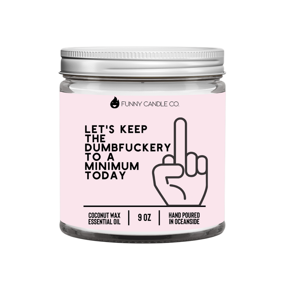 Let's Keep The Dumbfuckery To A Minimum Today 2 Candle