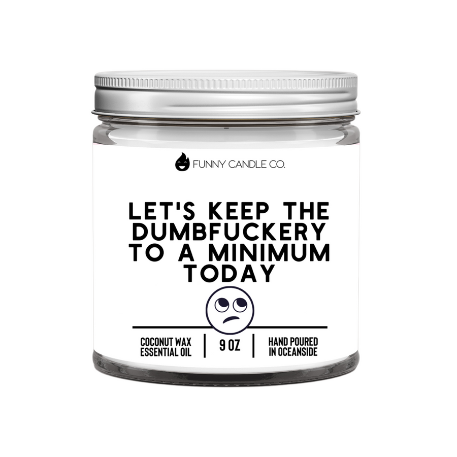 Let's Keep The Dumbfuckery To A Minimum Today Candle