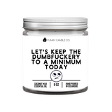 Let's Keep The Dumbfuckery To A Minimum Today Candle