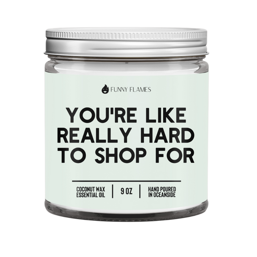 You're Like Really Hard To Shop For Candle