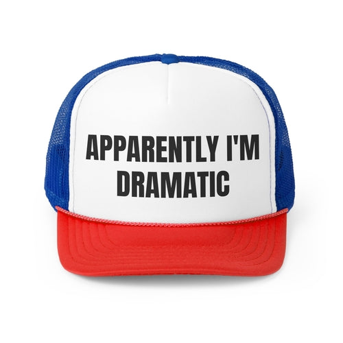 Apparently I'm Dramatic Funny Trucker Hat- 4 Colors