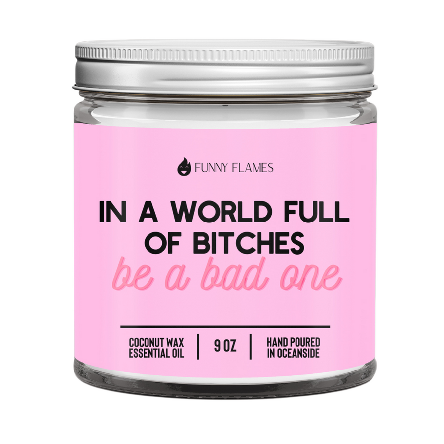 In A World Full Of Bitches, Be A Bad One Candle