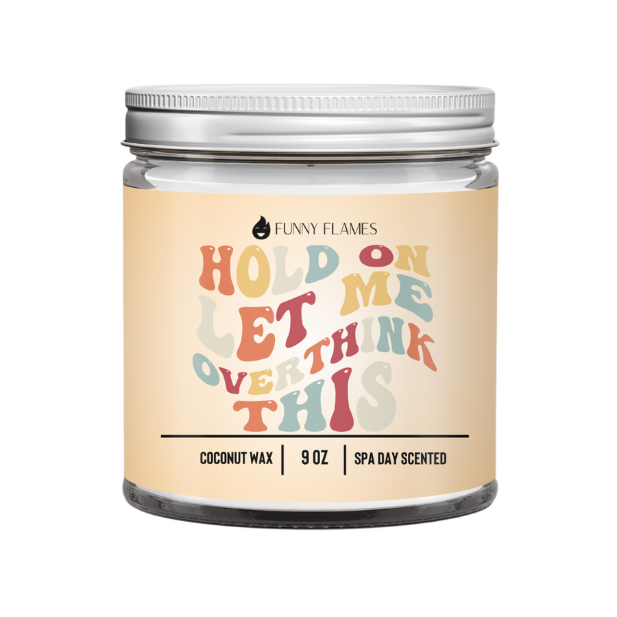Hold On Let Me Over Think This Candle