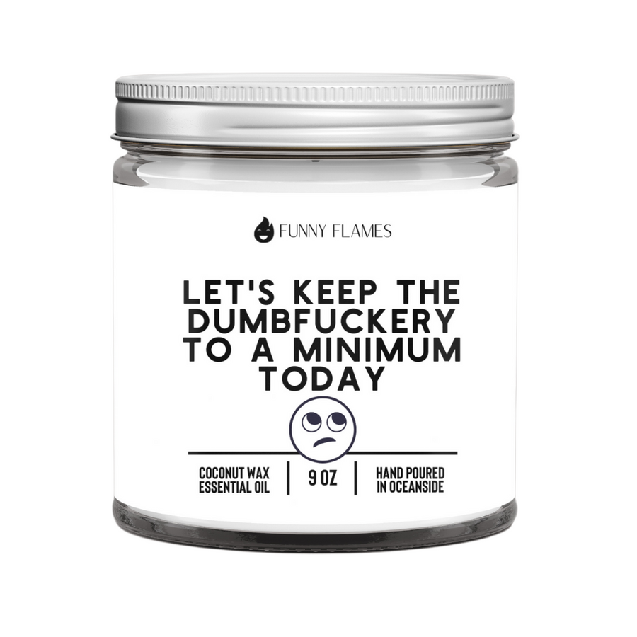 Let's Keep The Dumbfuckery To A Minimum Today Candle