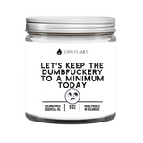 Let's Keep The Dumbfuckery To A Minimum Today Candle