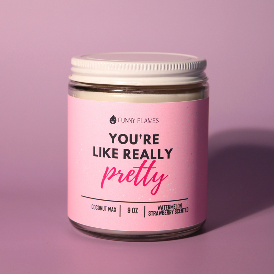 You're Like Really Pretty Candle
