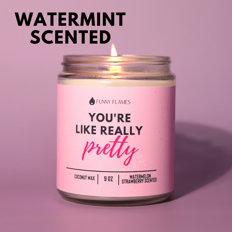 You're Like Really Pretty Candle