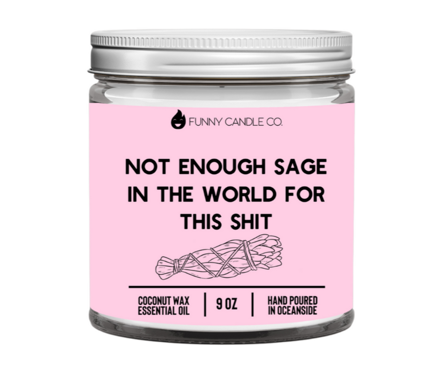 Not Enough Sage In The World For This Shit Candle