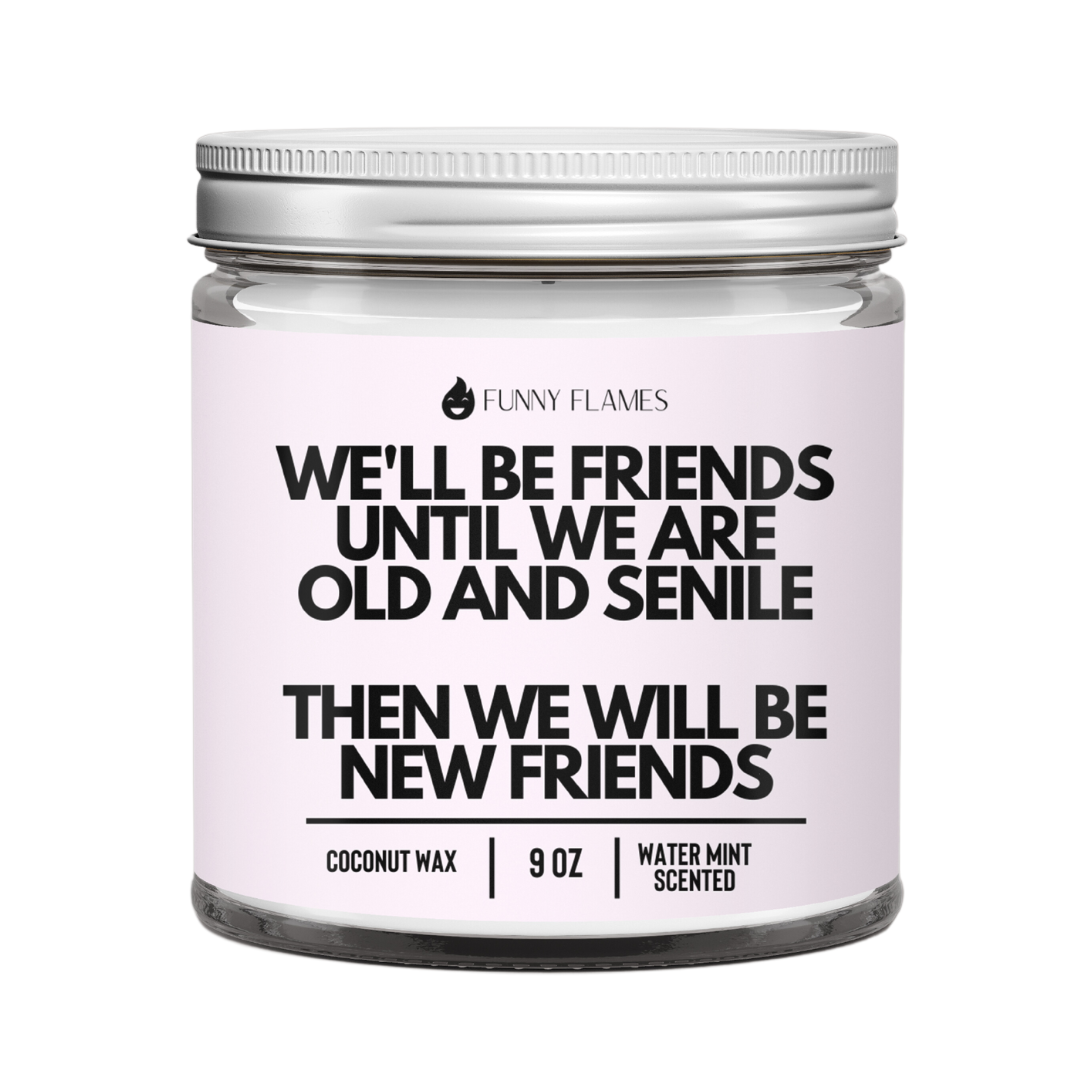 We'll Be Friends Until Were Old And Senile Candle