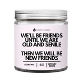We'll Be Friends Until Were Old And Senile Candle
