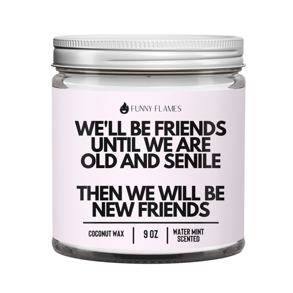 We'll Be Friends Until Were Old And Senile Candle