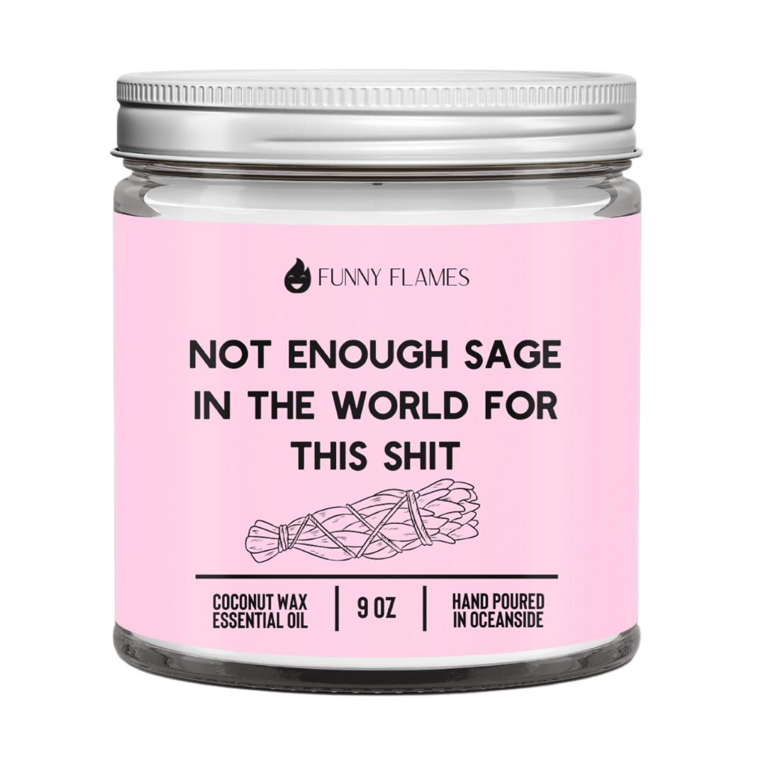 Not Enough Sage In The World For This Shit Candle