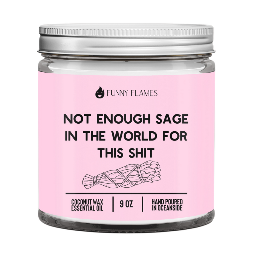 Not Enough Sage In The World For This Shit Candle