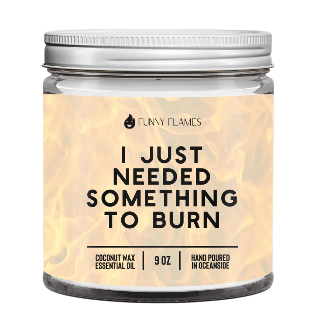 I Just Needed Something To Burn Candle