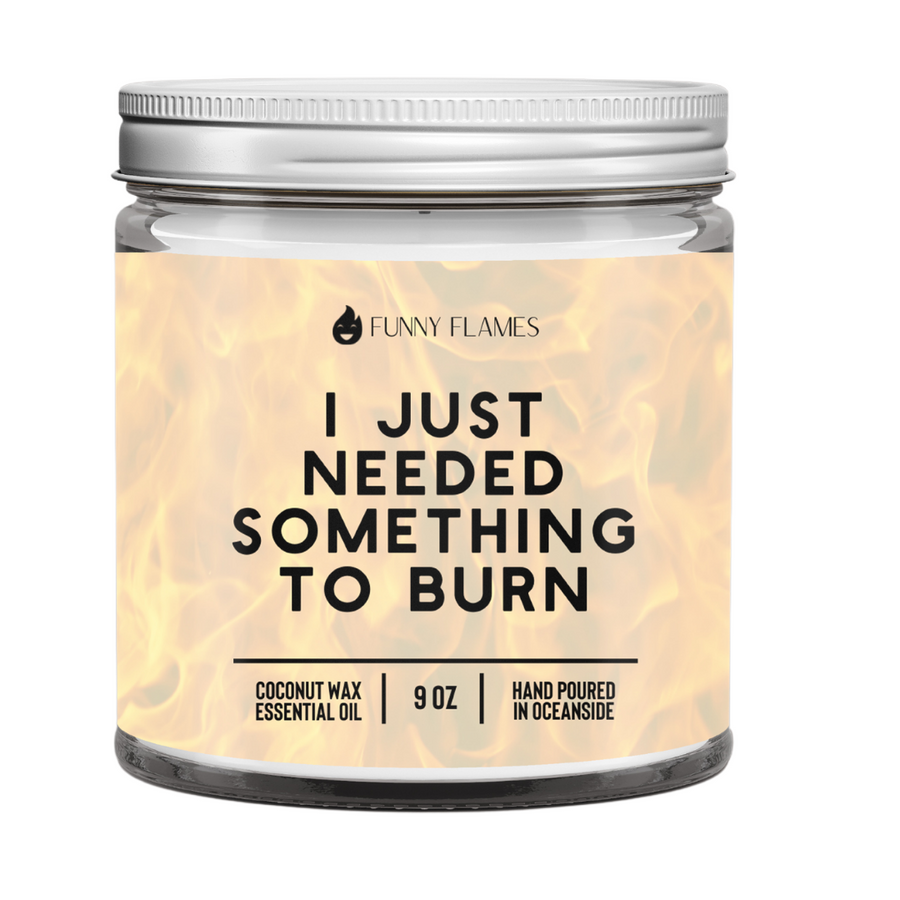 I Just Needed Something To Burn Candle