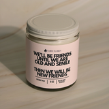 We'll Be Friends Until Were Old And Senile Candle