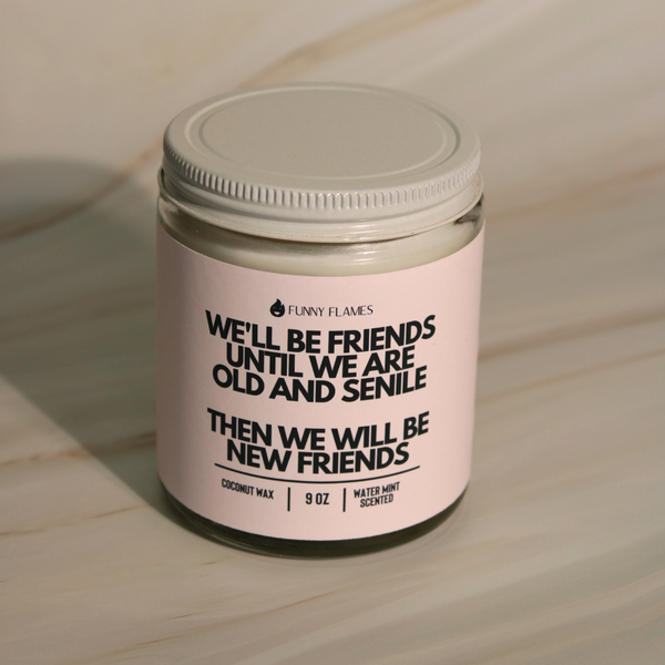 We'll Be Friends Until Were Old And Senile Candle