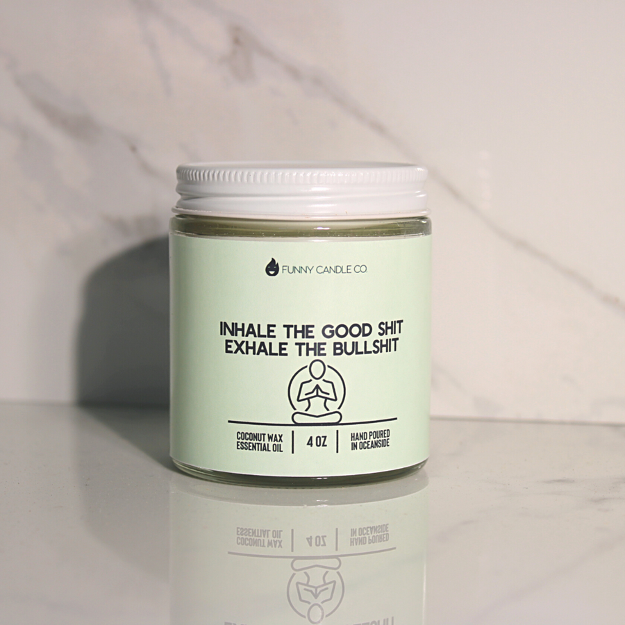Inhale The Good Shit, Exhale The Bullshit Candle- 2 Sizes