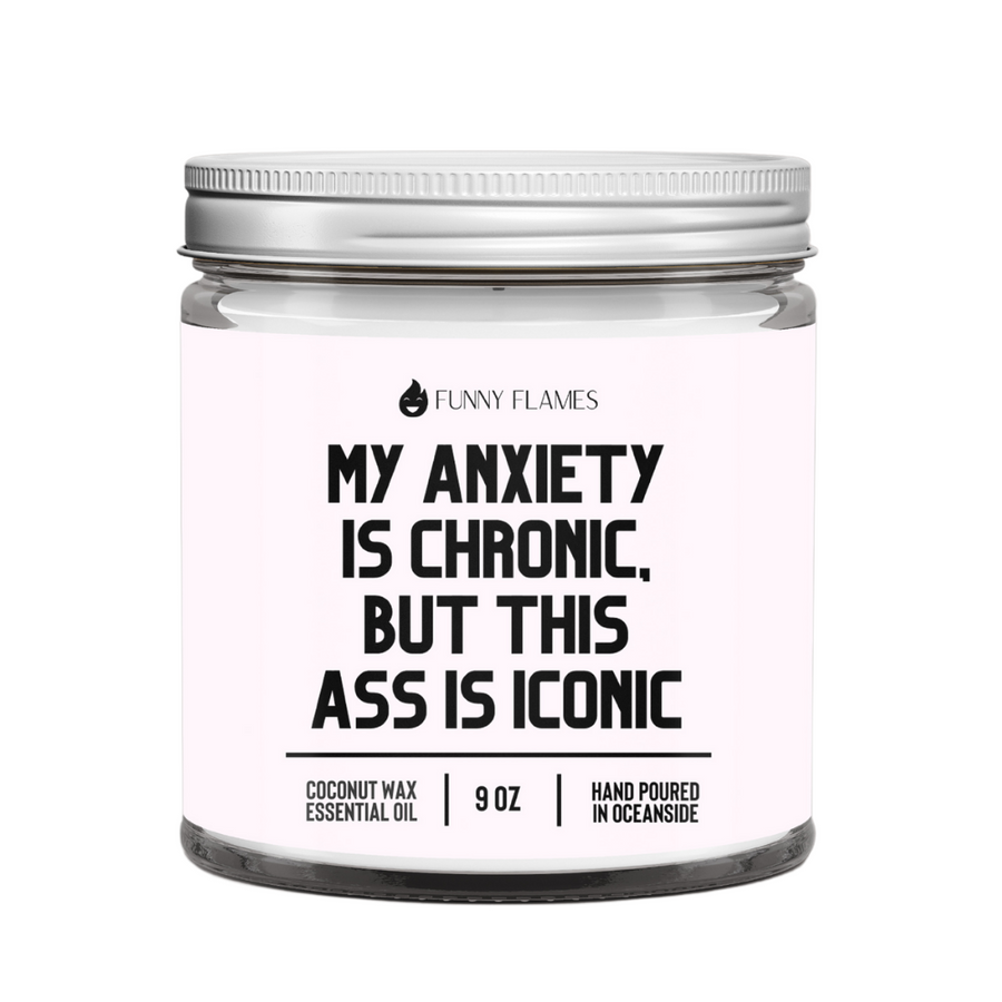 My Anxiety Is Chronic, But This Ass is Iconic Candle