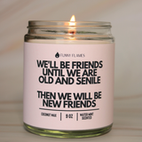 We'll Be Friends Until Were Old And Senile Candle