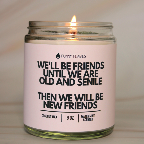 We'll Be Friends Until Were Old And Senile Candle