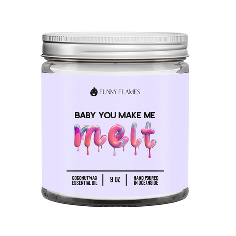 Baby You Make Me Melt Candle