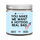 You Make Me Want A Hotdog Real Bad Candle