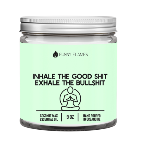 Inhale The Good Shit, Exhale The Bullshit Candle- 2 Sizes