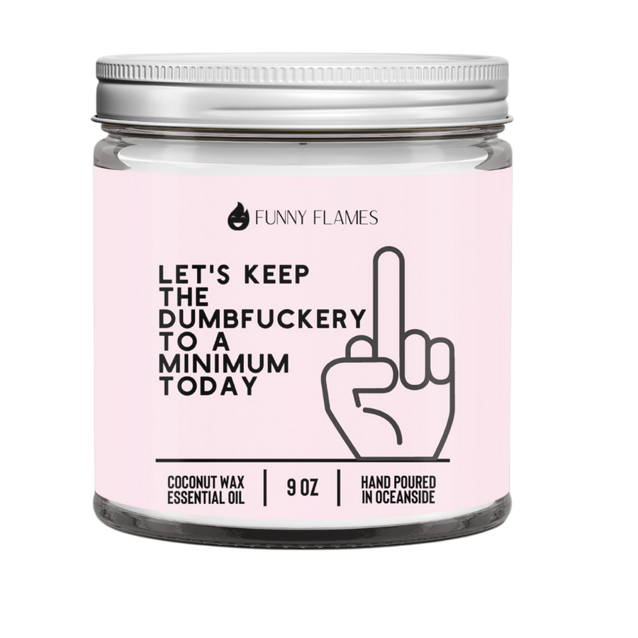 Let's Keep The Dumbfuckery To A Minimum Today 2 Candle