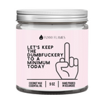 Let's Keep The Dumbfuckery To A Minimum Today 2 Candle