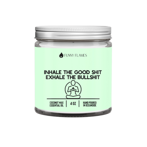 Inhale The Good Shit, Exhale The Bullshit Candle- 2 Sizes