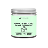 Inhale The Good Shit, Exhale The Bullshit Candle- 2 Sizes