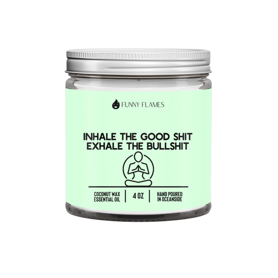 Inhale The Good Shit, Exhale The Bullshit Candle- 2 Sizes
