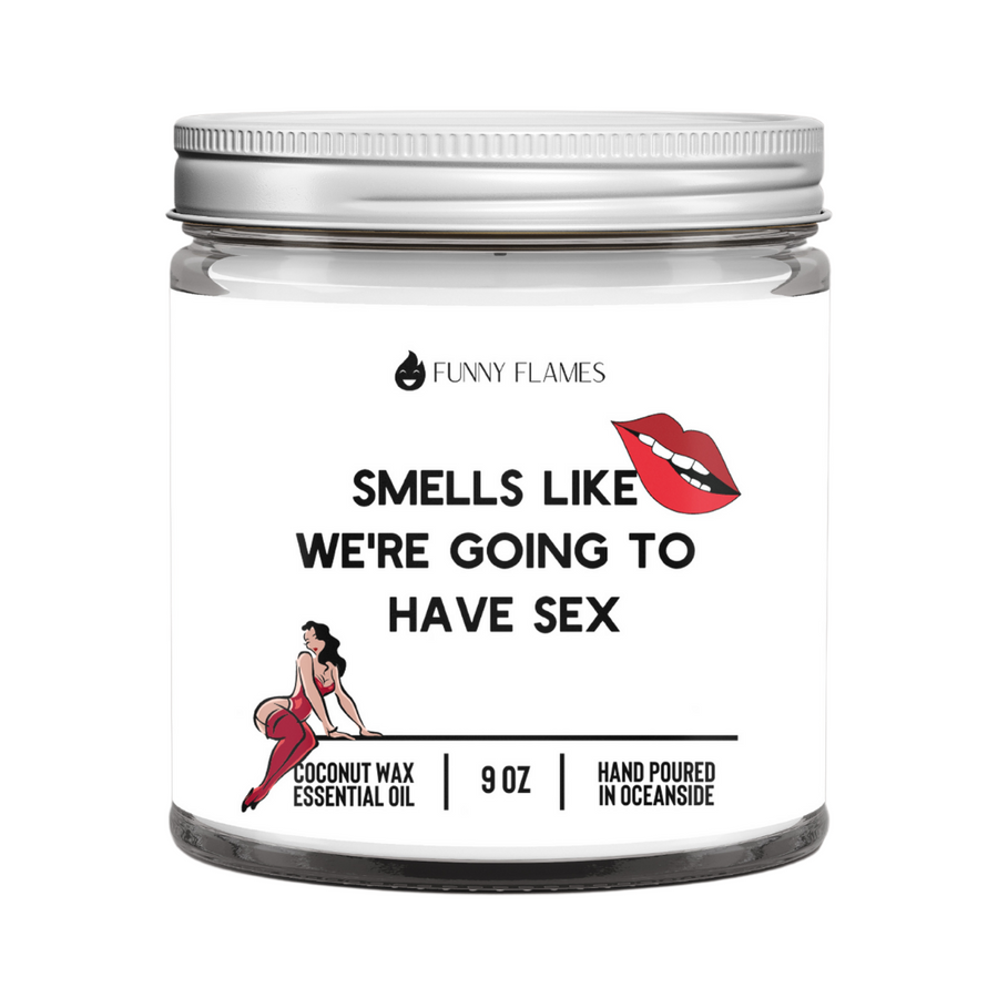 Smells Like We're Going To Have Sex Candle