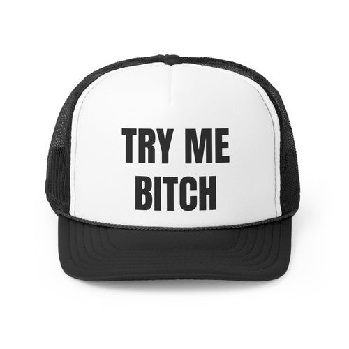 Try Me Bitch Funny Trucker Hat- 4 Colors