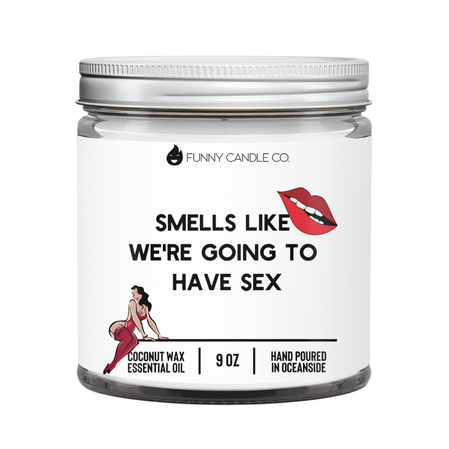 Smells Like We're Going To Have Sex Candle