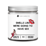 Smells Like We're Going To Have Sex Candle
