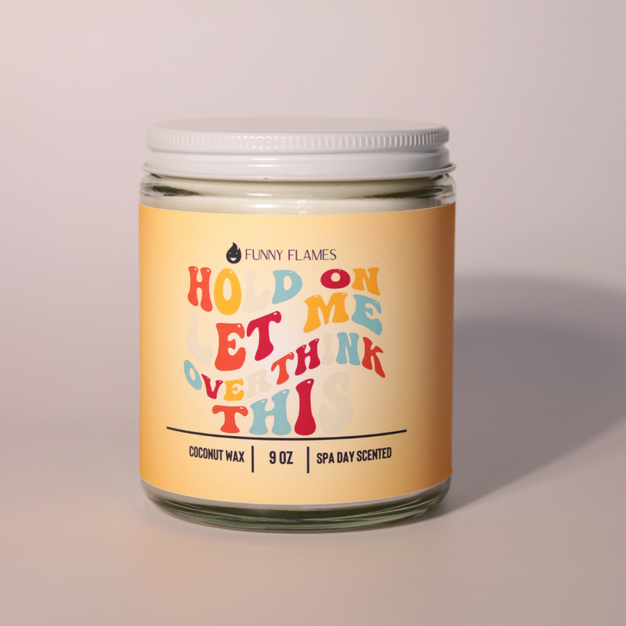 Hold On Let Me Over Think This Candle