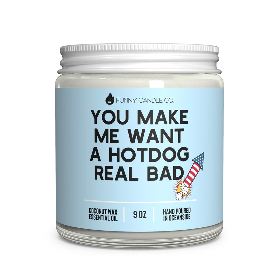 You Make Me Want A Hotdog Real Bad Candle