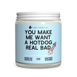 You Make Me Want A Hotdog Real Bad Candle