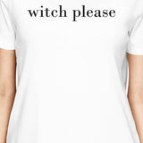 Witch Please Women's T-Shirt- White