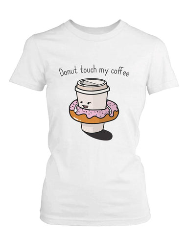 Donut Touch My Coffee Women's T-Shirt- White