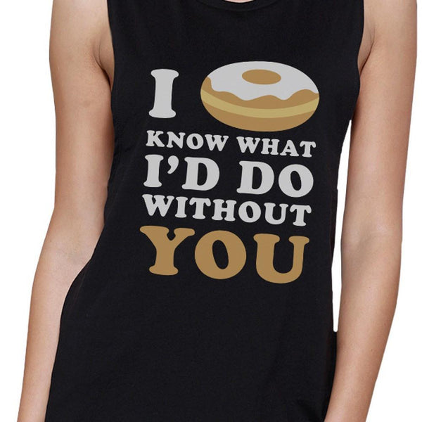 I Donut Know Women's Muscle Tee- Black